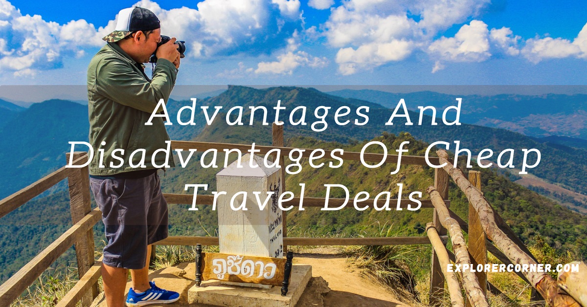 Advantages And Disadvantages Of Cheap Travel Deals Explorer Corner